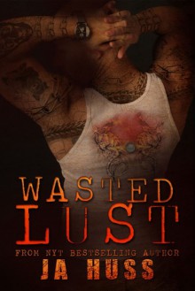 Wasted Lust - J.A. Huss