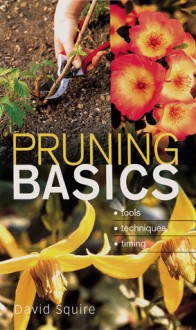 Pruning Basics: Tools * Techniques * Timing - David Squire