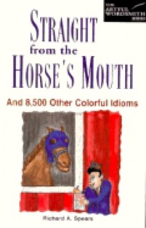 Straight from the Horse's Mouth - Richard A. Spears