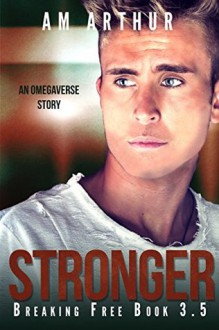 Stronger (Breaking Free #3.5) - A.M. Arthur