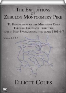 The Expeditions of Zebulon Montgomery Pike, Volume I, II & III (of 3) - Elliott Coues