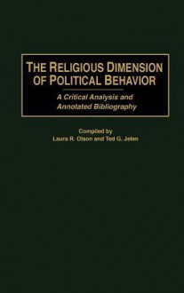 The Religious Dimension of Political Behavior: A Critical Analysis and Annotated Bibliography - Laura R. Olson