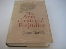 The Antitheatrical Prejudice - Jonas A. Barish