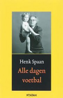 Alle dagen voetbal - Henk Spaan