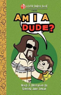 Am I a Dude? - James Duncan