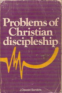 Problems of Christian Discipleship - J. Oswald Sanders