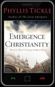 Emergence Christianity: What It Is, Where It Is Going, and Why It Matters - Phyllis Tickle