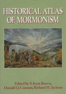 Historical Atlas of Mormonism - S. Kent Brown