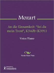 An die Einsamkeit: "Sei du mein Trost", K340b (K391) - Wolfgang Amadeus Mozart