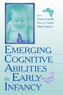 Emerging Cognitive Abilities in Early infancy - Mikael Heimann, Francisco J. Lacerda