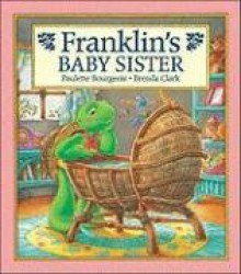 Franklin's Baby Sister - Paulette Bourgeois, Brenda Clark