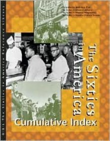 Sixties in America Reference Library Cumulative Index Edition 1. - Thomson Gale