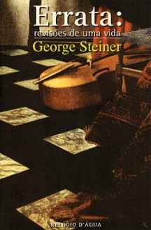 Errata: Revisões de uma vida - George Steiner