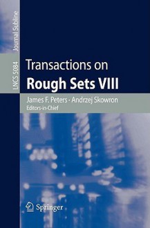 Transactions on Rough Sets VIII - James F. Peters