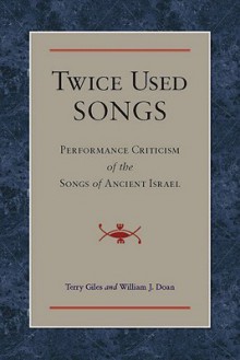 Twice Used Songs: Performance Criticism of the Songs of Ancient Israel - Terry Giles