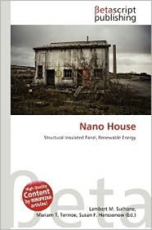 Nano House - Lambert M. Surhone, Mariam T. Tennoe, Susan F. Henssonow