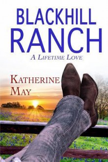 Blackhill Ranch: A Lifetime Love - Katherine May