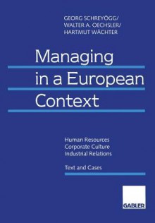 Managing in a European Context: Human Resources Corporate Culture Industrial Relations Text and Cases - Georg Schreyogg