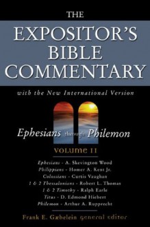 The Expositor's Bible Commentary: Ephesians through Philemon - Frank E. Gaebelein, A. Skevington Wood, Homer A. Kent, Curtis Vaughan, Robert L. Thomas, Ralph H. Earle, D. Edmont Hiebert, Arthur A. Rupprecht