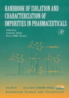 Handbook of Isolation and Characterization of Impurities in Pharmaceuticals - T.T. Furman, Satinder Ahuja, Karen Mills Alsante