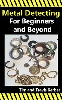 Metal Detecting for Beginners and Beyond - Tim Kerber