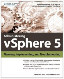 Administering vSphere 5: Planning, Implementing and Troubleshooting, 1st Edition - John Hales, Brian Eiler