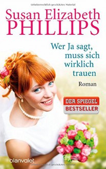 Wer Ja sagt, muss sich wirklich trauen: Roman (Die Wynette-Texas-Romane, Band 7) - Susan Elizabeth Phillips, Claudia Geng