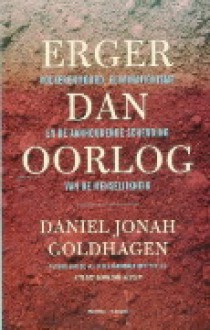 Erger dan oorlog: volkerenmoord en de aanhoudende schending van de mensenrechten - Daniel Jonah Goldhagen, Bep Fontijn-Donatz, Frans Reusink