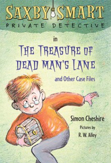 The Treasure of Dead Man's Lane and Other Case Files: Saxby Smart, Private Detective: Book 2 - Simon Cheshire