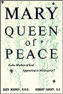 Mary Queen of Peace: Is the Mother of God Appearing In Medjugorje - Lucy Rooney, Robert S. Faircy