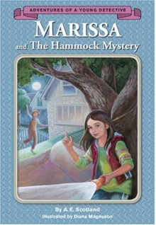 Marissa and the Hammock Mystery: Adventures of a Young Detective - A.E. Scotland, Diana Magnuson