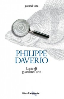 L'arte di guardare l'arte (Punti di vista artedossier) (Italian Edition) - Philippe Daverio