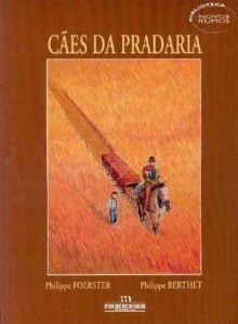 Cães da pradaria - Philippe Foerster, Philippe Berthet