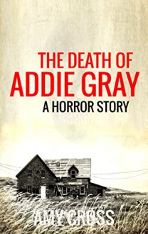 The Death of Addie Gray - Amy Cross