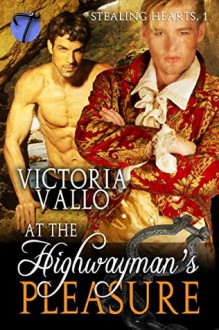 At the Highwayman's Pleasure (Stealing Hearts Book 1) - Victoria Vallo