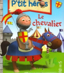 Le chevalier (P'tit héros) (French Edition) - Émilie Beaumont, Alexis Nesme