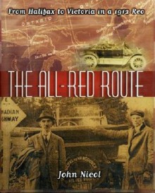 The All Red Route: From Halifax To Victoria In A 1912 Reo - John Nicol