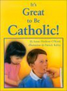 It's Great to Be Catholic! - Susan Heyboer O'Keefe