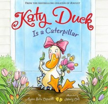 Katy Duck Is a Caterpillar - Alyssa Satin Capucilli, Henry Cole