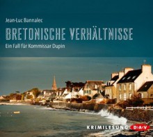 Bretonische Verhältnisse (Kommissar Dupin, #1) - Jean-Luc Bannalec