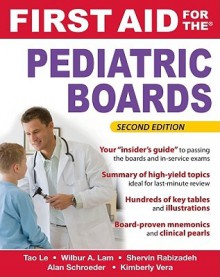 First Aid for the Pediatric Boards, Second Edition - Tao T. Le, Wilbur Lam, Shervin Rabizadeh, Alan Schroeder