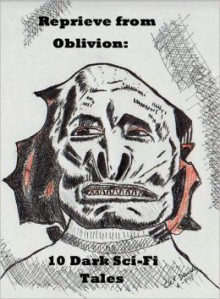 Reprieve from Oblivion: 10 Dark Sci-Fi Tales - James H. Schmitz, Albert Teichner, Hal K. Wells, G. Peyton Wertenbaker, Chet Dembeck