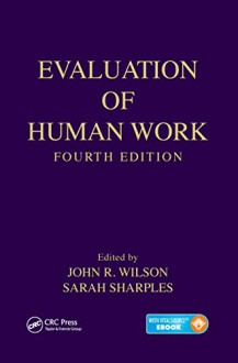 Evaluation of Human Work, Fourth Edition - John R. Wilson, Sarah Sharples