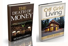 The Death of Money: The Death of Money and Off Grid Living. The Practical Guide how to survive in economic collapse and what to do right now (off grid ... off grid survival) (SHTF Survival Book 3) - Richard Campbell, Kevin Evans