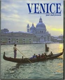 Venice Past and Present - Danilo Reato, Valeria Manferto De Fabianis, Ann Hylands Ghiringhelli