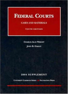 2004 Supplement to Federal Courts - Charles Alan Wright, John B. Oakley