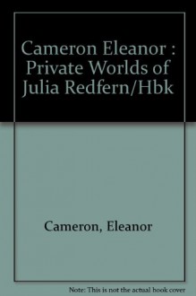 The Private Worlds of Julia Redfern - Eleanor Cameron