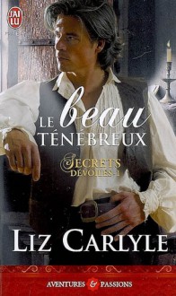 Le beau ténébreux (Secrets dévoilés, #1) - Liz Carlyle