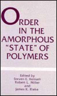 Order in the Amorphous State'' of Polymers - Steven E. Keinath, Robert L. Miller