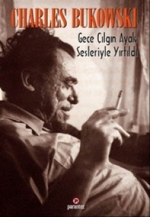 Gece Çılgın Ayak Sesleriyle Yırtıldı - Charles Bukowski